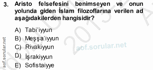 3. soru: Aristo felsefesini benimseyen ve onun yolunda giden islam filozoflarına verilen ad aşağıdakilerden hangisidir? A) Tab…