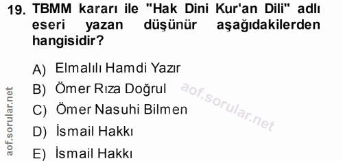 19. soru: TBMM kararı ile "Hak Dini Kur'an Dili" adlı eseri yazan düş ünür aşağıdakilerden hangisidir? A) Elmalılı Hamdi Yazır…