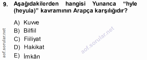 9. soru: Aşağıdakilerden hangisi Yunanca "hyle (heyula)" kavramının Arapça karşılığıdır? A) Kuwe B) Bilfiil C) Fiiliyat D) Hak…