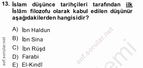 13. soru: Islam düşünce tarihçileri tarafından ilk Islâm filozofu olarak kabul edilen düşünür aşağıdakilerden hangisidir? A) İb…