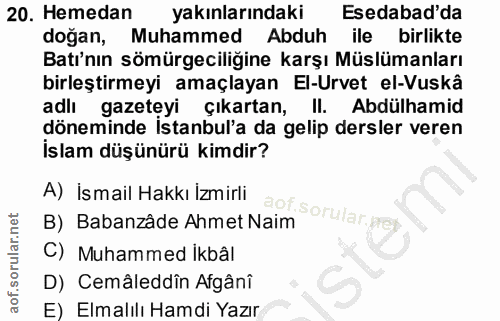 20. soru: Hemedan yakınlarındaki Esedabad'da doğan, Muhammed Abduh ile birlikte Batı'nın sömürgeciliğine karşı Müslümanları bir…