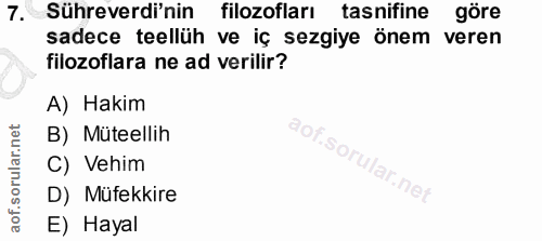 7. soru: Sühreverdi'nin filozofları tasnifine göre sadece teellüh ve iç sezgiye önem veren filozoflara ne ad verilir? A) Hakim…