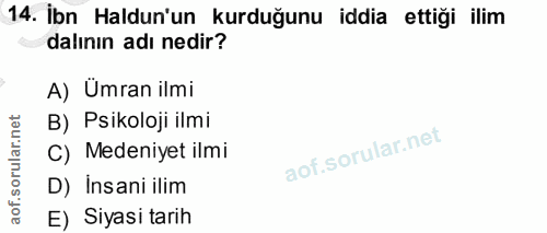 14. soru: İbn Haldun'un kurduğunu iddia ettiği ilim dalının adı nedir? A) Umran ilmi B) Psikoloji ilmi C) Medeniyet ilmi D) Ins…