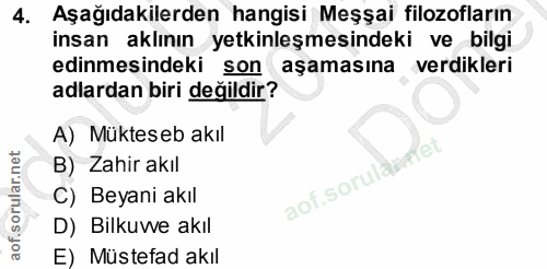 4. soru: Aşağıdakilerden hangisi Meşşai filozofların insan aklının yetkinleşmesindeki ve bilgi edinmesindeki son aşamasına ver…