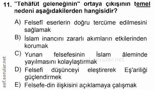 11. soru: "Tehäfüt geleneğinin" ortaya Çıkışının temel nedeni aşağıdakilerden hangisidir? A) Felsefi eserlerin doğru tercüme ed…