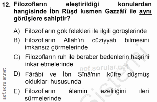12. soru: Filozofların eleştirildiği konulardan hangisinde ibn Rüşd kısmen Gazzâli ile aynı görüşlere sahiptir? A) Filozofların…