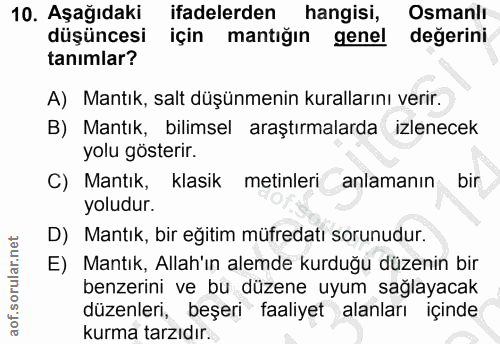 10. soru: Aşağıdaki ifadelerden hangisi, Osmanlı düşüncesi için mantığın genel değerini tanımlar? A) Mantık, salt düşünmenin ku…