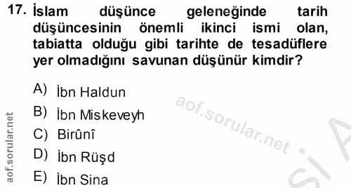 17. soru: İslam düşünce geleneğinde tarih düşüncesinin önemli ikinci ismi olan, tabiatta olduğu gibi tarihte de tesadüflere yer…