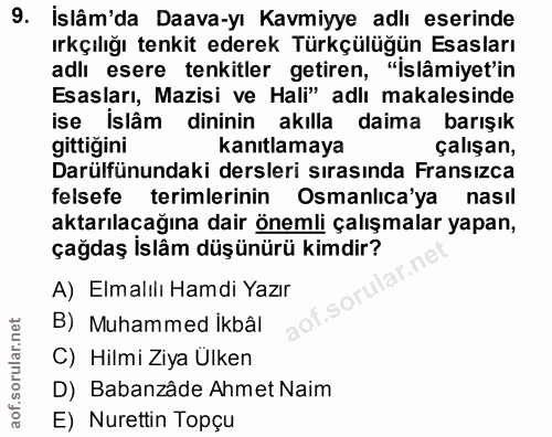 9. soru: İslâm'da Daava-yı Kavmiyye adlı eserinde ırkçılığı tenkit ederek Türkçülüğün Esasları adli esere tenkitler getiren, "…