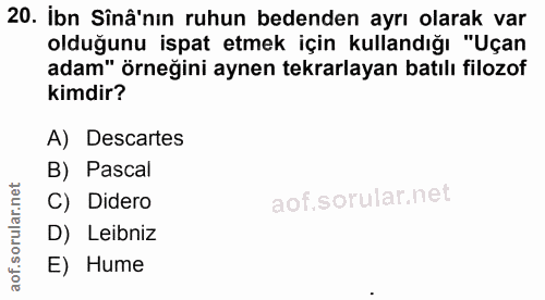 20. soru: İbn Sînâ'nın ruhun bedenden ayrı olarak var oldugunu ispat etmek için kullandığı "Uçan adam" örneğini aynen tekrarlay…