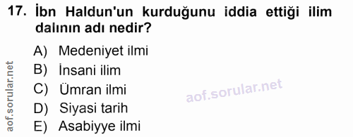 17. soru: İbn Haldun'un kurduğunu iddia ettiği ilim dalının adı nedir? A) Medeniyet ilmi B) Insani ilim C) Ümran ilmi D) Siyasi…