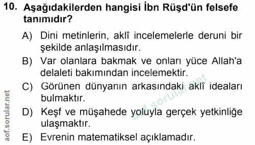 10. soru: Aşağıdakilerden hangisi İbn Rüşd'ün felsefe tanımıdır? A) Dini metinlerin, akli incelemelerle deruni bir şekilde anla…