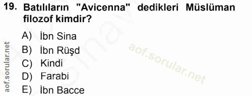 19. soru: Batılıların "Avicenna" dedikleri Müslüman filozof kimdir? A) Ibn Sina B) Ibn Rüşd C) Kindi D) Farabi E) ibn Bacce
