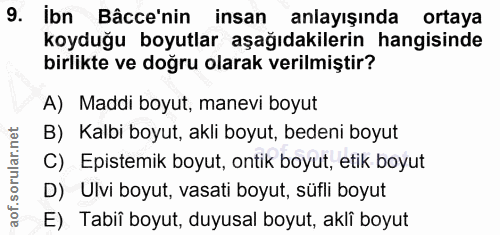 9. soru: Ibn Bâcce'nin/ insan anlayışında ortaya koyduğu boyutlar aşağıdakilerin hangisinde birlikte ve doğru olarak verilmişt…