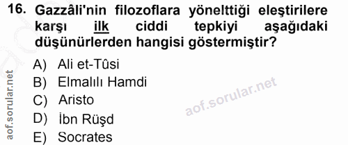 16. soru: Gazâli'nin filozoflara yönelttiği eleştirilere karşı ilk ciddi tepkiyi aşağıdaki düşünürlerden hangisi göstermiştir?…