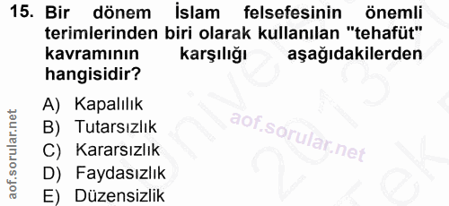15. soru: Bir dönem islam felsefesinin önemli terimlerinden biri olarak kullanılan "tehafüt" kavramının Karşılığı aşağıdakilerd…