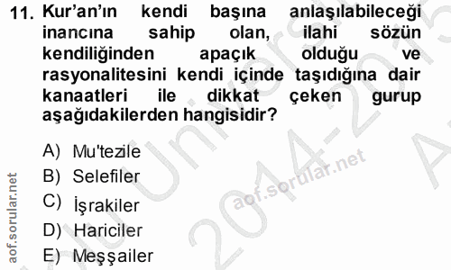 11. soru: Kur'an'ın kendi başına anlaşılabileceği inancina sahip olan, ilahi sözün kendiliğinden apaçık olduğu ve rasyonalitesi…
