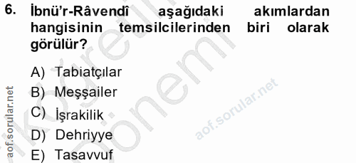 6. soru: Ibnü'r-Râvendi aşağıdaki akımlardan hangisinin temsilcilerinden biri olarak görülür? A) Tabiatçilar B) Meşailer C) İş…