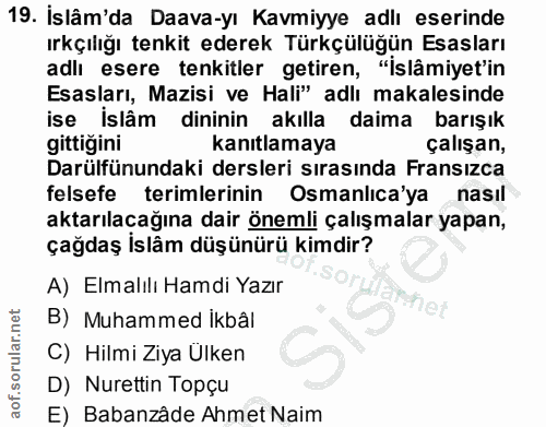 19. soru: Islâm'da Daava-yı Kavmiyye adlı eserinde ırkçılığı tenkit ederek Türkçülüğün Esasları adlı esere tenkitler getiren, "…
