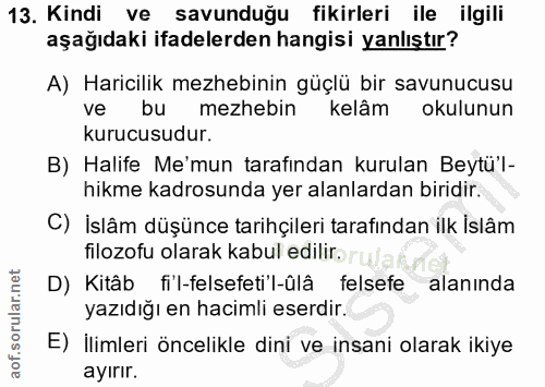 13. soru: Kindi ve savunduğu fikirleri ile ilgili aşağıdaki ifadelerden hangisi yanlıştır? A) Haricilik mezhebinin güçlü bir sa…