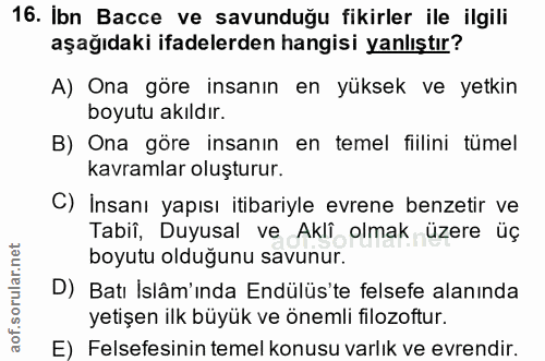 16. soru: İbn Bacce ve savunduğu fikirler ile ilgili aşağıdaki ifadelerden hangisi yanlıştır? A) Ona göre insanın en yüksek ve…