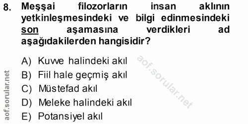 8. soru: Meşsai filozorların insan aklının etkinleşmesindeki ve bilgi edinmesindeki son aşamasına verdikleri ad aşağıdakilerde…