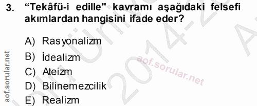 3. soru: "Tekâfü-i edille" kavramı aşağıdaki felsefi akımlardan hangisini ifade eder? A) Rasyonalizm B) İdealizm of. C) Ateizm…