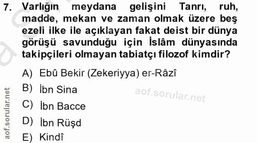 7. soru: Varlığın meydana gelişini Tanrı, ruh, madde, mekan ve zaman olmak üzere beş ezeli ilke ile açıklayan fakat deist bir…