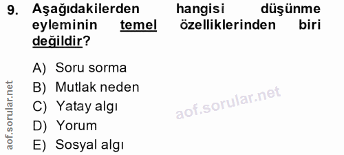 9. soru: Aşağıdakilerden hangisi düşünme eyleminin temel özelliklerinden biri değildir? A) Soru sorma B) Mutlak neden C) Yatay…