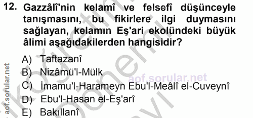 12. soru: Gazâlî'nin kelamî ve felsefi düşünceyle tanışmasını, bu fikirlere ilgi duymasını sağlayan, kelamın Eş'ari ekolündeki…