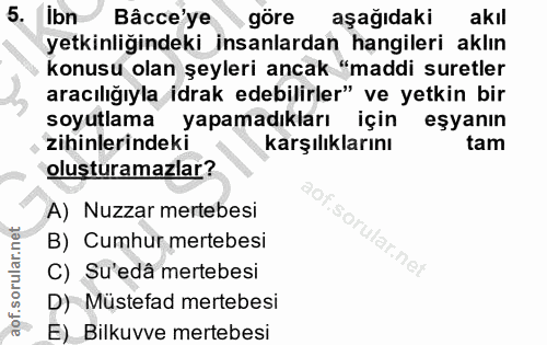 5. soru: Ibn Bâcce'ye göre aşağıdaki akıl yetkinliğindeki insanlardan hangileri aklın konusu olan şeyleri ancak "maddi suretle…