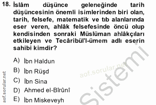 18. soru: Islâm düşünce geleneginde tarih düşüncesinin önemli isimlerinden biri olan, tarih, felsefe, matematik ve tıb alanları…