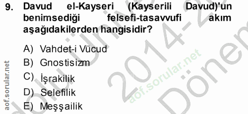 9. soru: Davud el-Kayseri (Kayserili Davud) 'un benimsediği felsefi-tasavvufi akım aşağıdakilerden hangisidir? A) Vahdet-i Vüc…