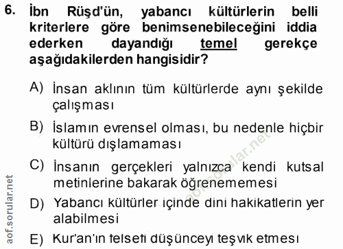 6. soru: İbn Rüşd'ün, yabancı kültürlerin belli kriterlere göre benimsenebilecegini iddia ederken dayandığı temel gerekçe aşağ…