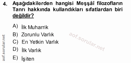 4. soru: Aşağıdakilerden hangisi Meşşâî filozofların Tanrı hakkında kullandıkları sıfatlardan biri değildir? A) İlk Muharrik B…