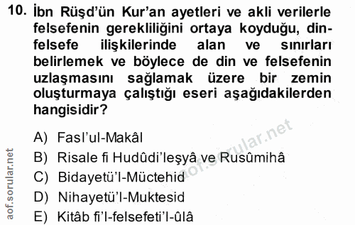 10. soru: İbn Rüşd'ün Kur'an ayetleri ve akli verilerle felsefenin gerekliliğini ortaya koyduğu, din- felsefe ilişkilerinde ala…