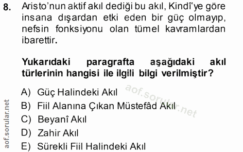 8. soru: Aristo'nun aktif akıl dediği bu akıl, Kindi'ye göre insana dışardan etki eden bir güç olmayıp, nefsin fonksiyonu olan…