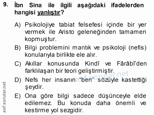 9. soru: İbn Sina ile ilgili aşağıdaki ifadelerden hangisi yanlıştır? A) Psikolojiye tabiat felsefesi içinde bir yer vermek il…