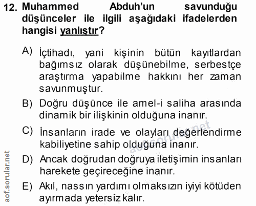 12. soru: Muhammed Abduh'un savunduğu düşünceler ile ilgili aşağıdaki ifadelerden hangisi yanlıştır? A) İçtihadı, yani kişinin…