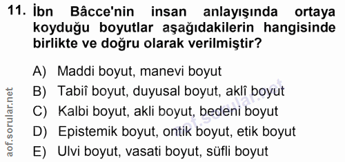 11. soru: Ibn Bâcce'nin/ insan anlayışında ortaya koyduğu boyutlar aşağıdakilerin hangisinde birlikte ve doğru olarak verilmişt…