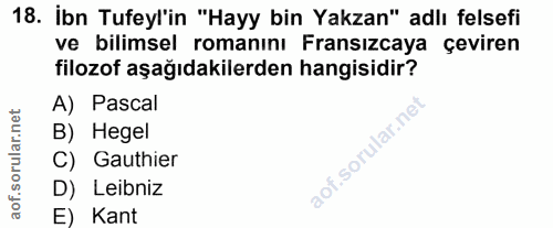 18. soru: Ibn Tufeyl'in "Hayy bin Yakzan" adlı felsefi ve bilimsel romanını Fransızcaya çeviren filozof aşağıdakilerden hangisi…