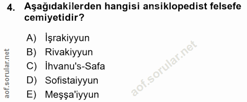 4. soru: Aşağıdakilerden hangisi ansiklopedist felsefe cemiyetidir? A) İşrakiyyun B) Rivakiyyun C) ihvanu's-Safa D) Sofistaiyy…