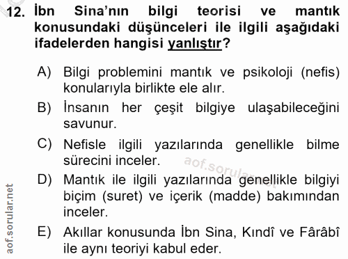 12. soru: Ibn Sina'nın bilgi teorisi ve mantık konusundaki düşünceleri ile ilgili aşağıdaki ifadelerden hangisi yanlıştır? A) B…