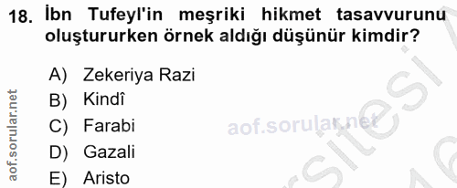 18. soru: Ibn Tufeyl'in meşriki hikmet tasavvurunu oluştururken örnek aldığı düşünür kimdir? A) Zekeriya Razi B) Kindî aof.soru…