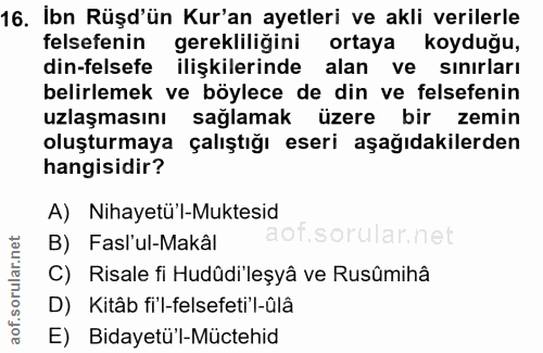 16. soru: Ibn Rüşd'ün Kur'an ayetleri ve akli verilerle felsefenin gerekliliğini ortaya koyduğu, din-felsefe ilişkilerinde alan…