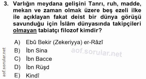 3. soru: Varlığın meydana gelişini Tanrı, ruh, madde, mekan ve zaman olmak üzere beş ezeli ilke ile açıklayan fakat deist bir…