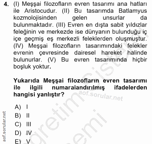 4. soru: (I) Meşşai filozofların evren tasarımı ana hatları ile Aristocudur. (II) Bu tasarımda Batlamyus kozmolojisinden gelen…
