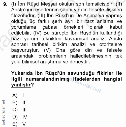 9. soru: (I) İbn Rüşd Meşşai okulun son temsilcisidir. (II) Aristo'nun eserlerinin şarihi ve din felsefe ilişkileri filozofudu…