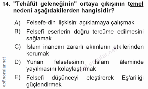 14. soru: "Tehâfüt geleneğinin" ortaya çıkışının temel nedeni aşağıdakilerden hangisidir? A) Felsefe-din ilişkisini açıklamaya…