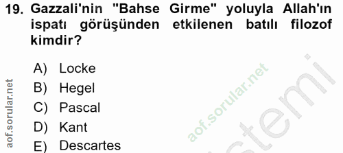 19. soru: Gazali'nin "Bahse Girme" yoluyla Allah'ın ispatı görüşünden etkilenen batılı filozof kimdir? A) Locke B) Hegel C) Pas…